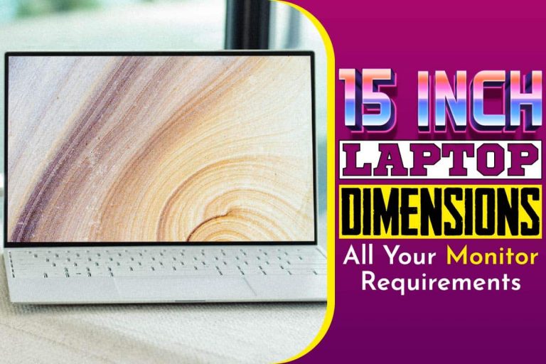 15 Inch Laptop Dimensions; All Your Monitor Requirements