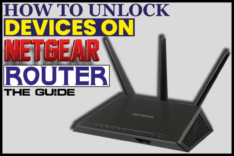 How To Unlock Devices On Netgear Router: The Guide