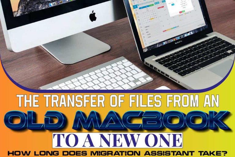 The Transfer Of Files From An Old Macbook To A New One: How Long Does Migration Assistant Take?