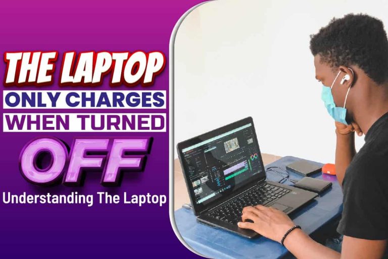 The Laptop Only Charges When Turned Off— Understanding The Laptop