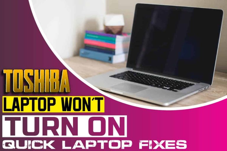 Toshiba Laptop Won’t Turn On; Quick Laptop Fixes