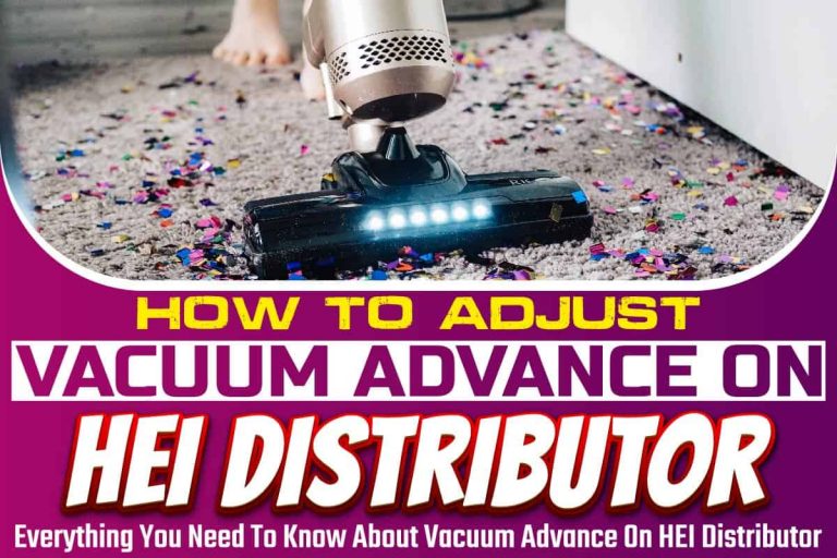 How To Adjust Vacuum Advance On HEI Distributor: Everything You Need To Know About Vacuum Advance On HEI Distributor