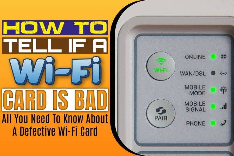 How To Tell If A Wi-Fi Card Is Bad: All You Need To Know About A Defective Wi-Fi Card