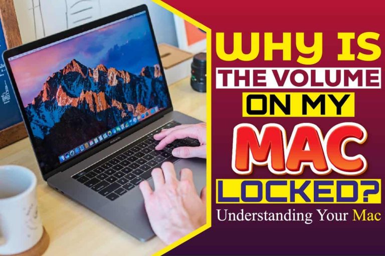 Why Is The Volume On My Mac Locked? Understanding Your Mac