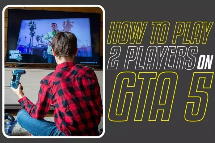How To Play Two Players On GTA 5