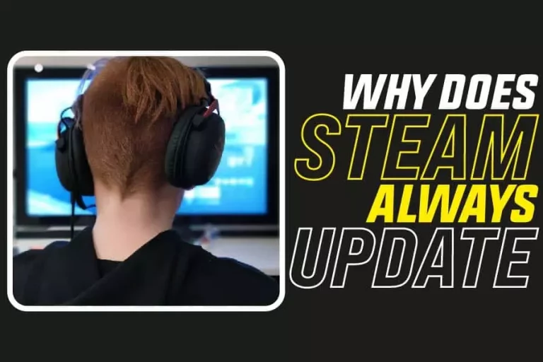 Why Does Steam Always Update: Everything You Need To Know About Steam Updates