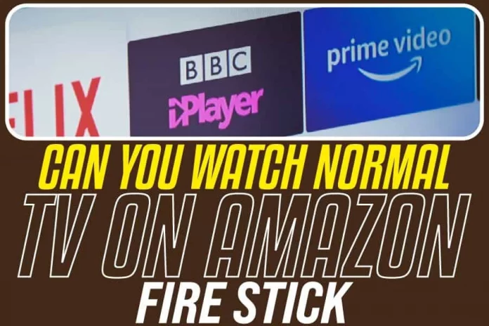 Can You Watch Normal TV On Amazon Firestick