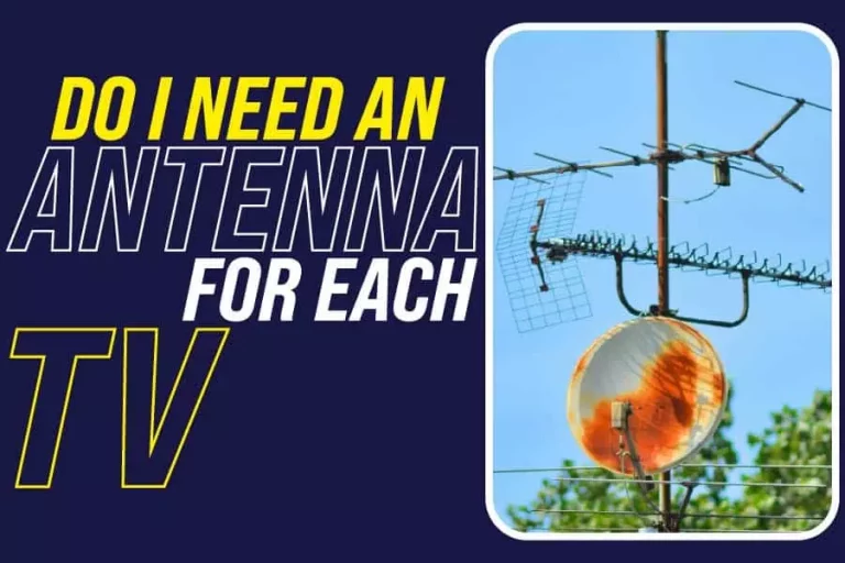 Do I Need An Antenna For Each TV? The TV Antenna Reception