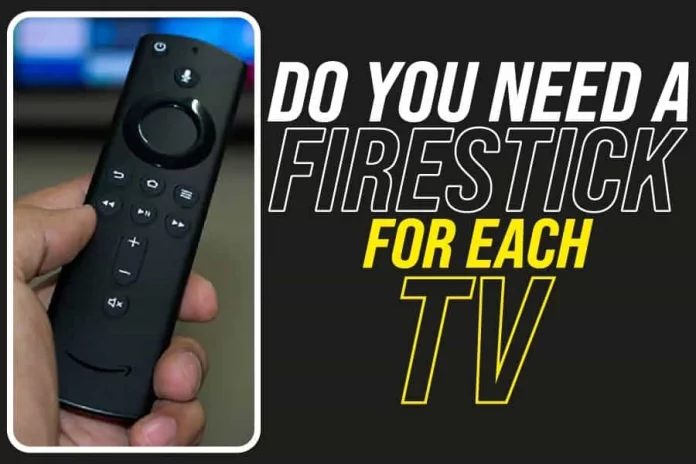 Do You Need A Firestick For Each TV