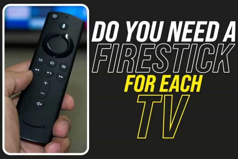 Do You Need A Firestick For Each TV? Turning Your Standard TV Into A Smart TV